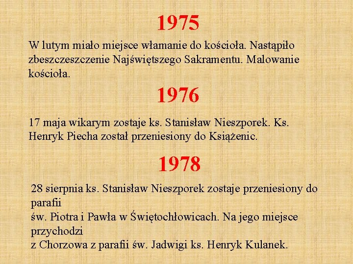 1975 W lutym miało miejsce włamanie do kościoła. Nastąpiło zbeszczenie Najświętszego Sakramentu. Malowanie kościoła.