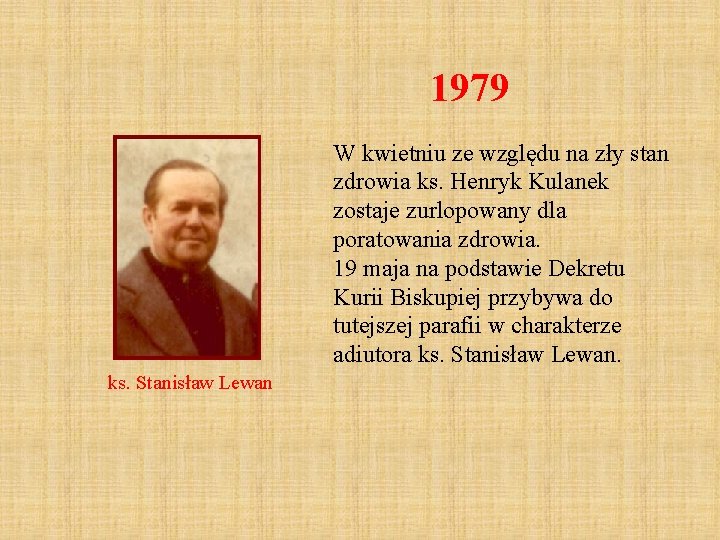 1979 W kwietniu ze względu na zły stan zdrowia ks. Henryk Kulanek zostaje zurlopowany