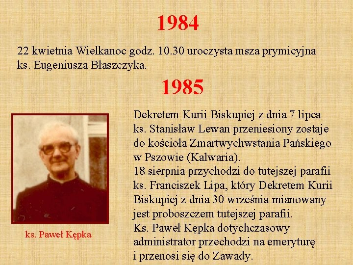 1984 22 kwietnia Wielkanoc godz. 10. 30 uroczysta msza prymicyjna ks. Eugeniusza Błaszczyka. 1985