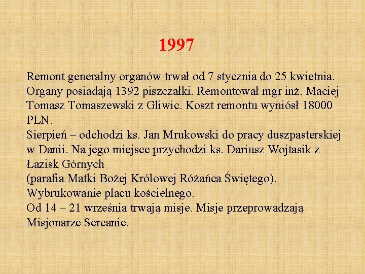 1997 Remont generalny organów trwał od 7 stycznia do 25 kwietnia. Organy posiadają 1392