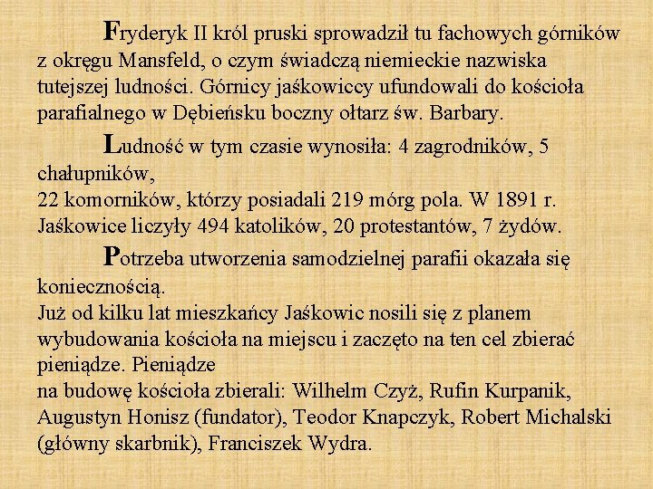 Fryderyk II król pruski sprowadził tu fachowych górników z okręgu Mansfeld, o czym świadczą