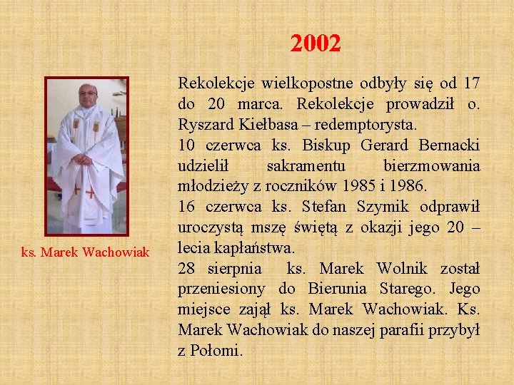 2002 ks. Marek Wachowiak Rekolekcje wielkopostne odbyły się od 17 do 20 marca. Rekolekcje