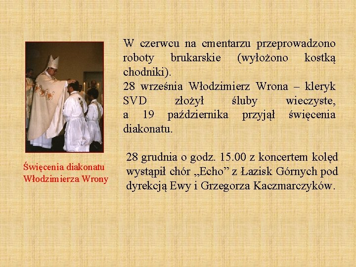 W czerwcu na cmentarzu przeprowadzono roboty brukarskie (wyłożono kostką chodniki). 28 września Włodzimierz Wrona