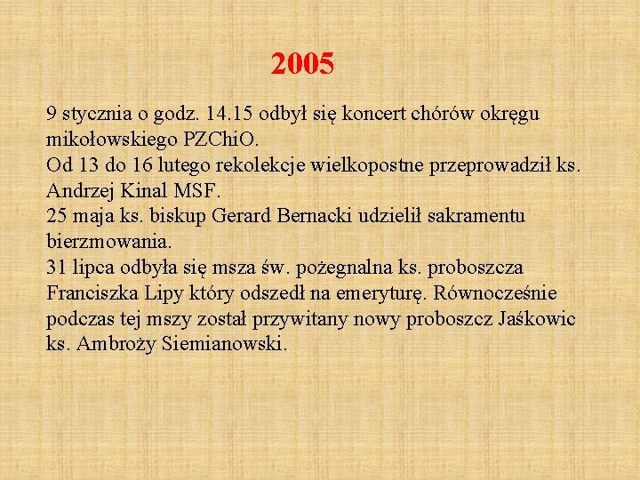 2005 9 stycznia o godz. 14. 15 odbył się koncert chórów okręgu mikołowskiego PZChi.