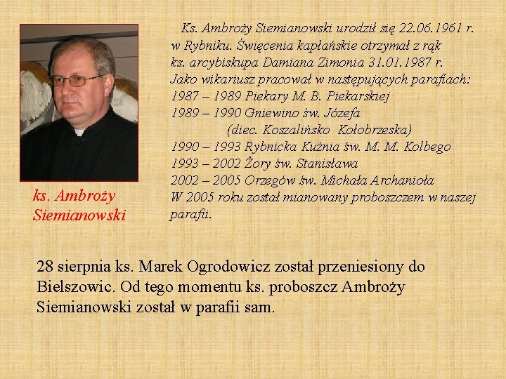 ks. Ambroży Siemianowski Ks. Ambroży Siemianowski urodził się 22. 06. 1961 r. w Rybniku.