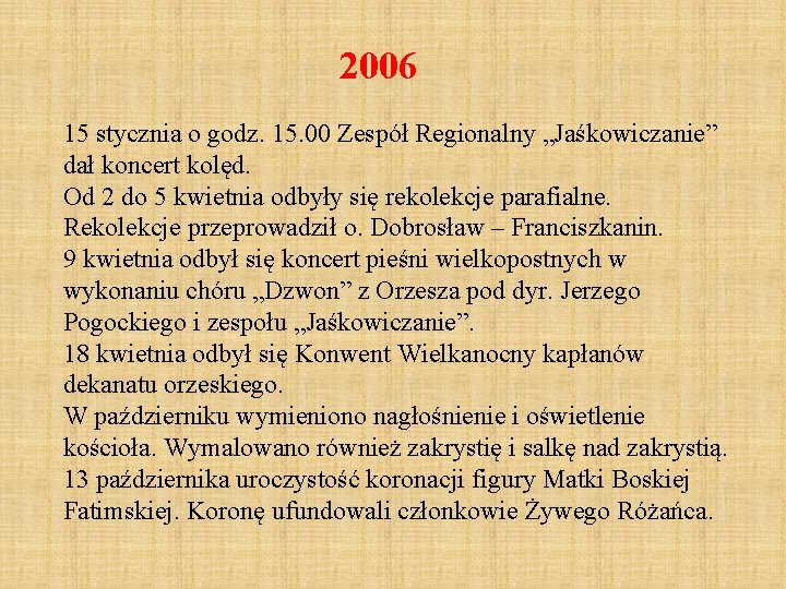 2006 15 stycznia o godz. 15. 00 Zespół Regionalny „Jaśkowiczanie” dał koncert kolęd. Od