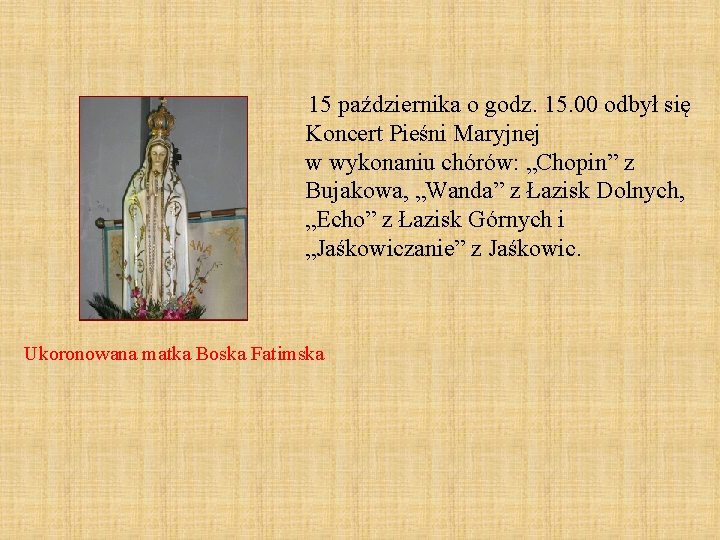 15 października o godz. 15. 00 odbył się Koncert Pieśni Maryjnej w wykonaniu chórów: