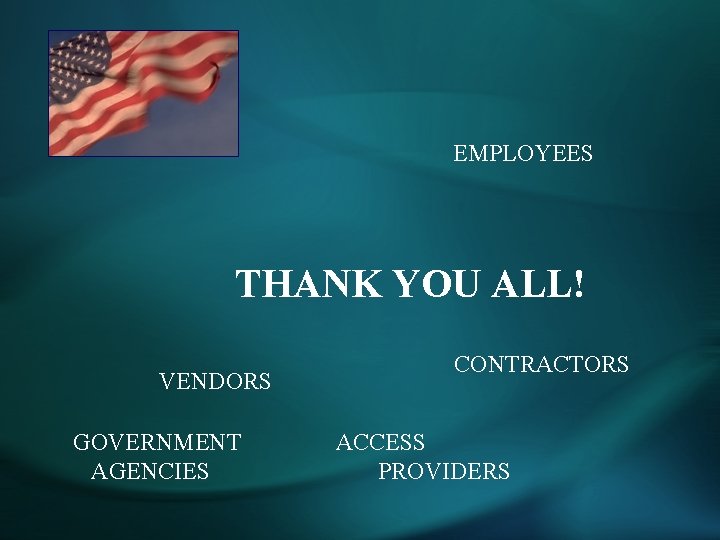EMPLOYEES THANK YOU ALL! VENDORS GOVERNMENT AGENCIES CONTRACTORS ACCESS PROVIDERS 