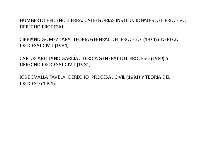 HUMBERTO BRICEÑO SIERRA. CATEEGORIAS INSTITUCIONALES DEL PROCESO; DERECHO PROCESAL. CIPRIANO GÓMEZ LARA. TEORIA GEENRAL