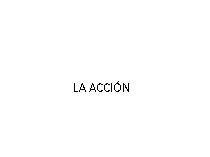 LA ACCIÓN 