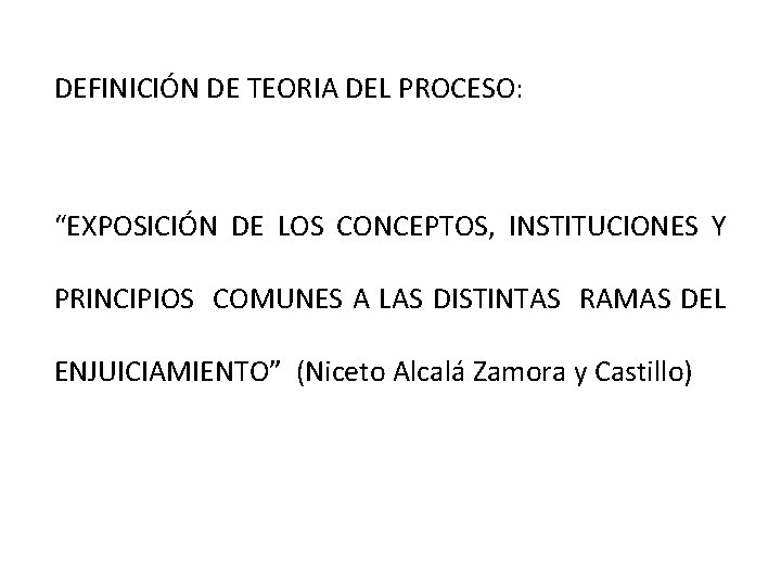 DEFINICIÓN DE TEORIA DEL PROCESO: “EXPOSICIÓN DE LOS CONCEPTOS, INSTITUCIONES Y PRINCIPIOS COMUNES A