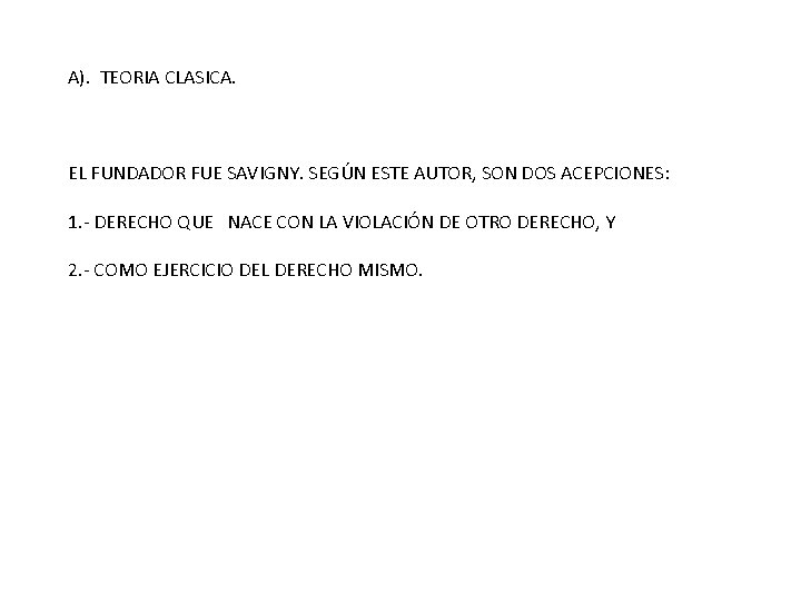 A). TEORIA CLASICA. EL FUNDADOR FUE SAVIGNY. SEGÚN ESTE AUTOR, SON DOS ACEPCIONES: 1.