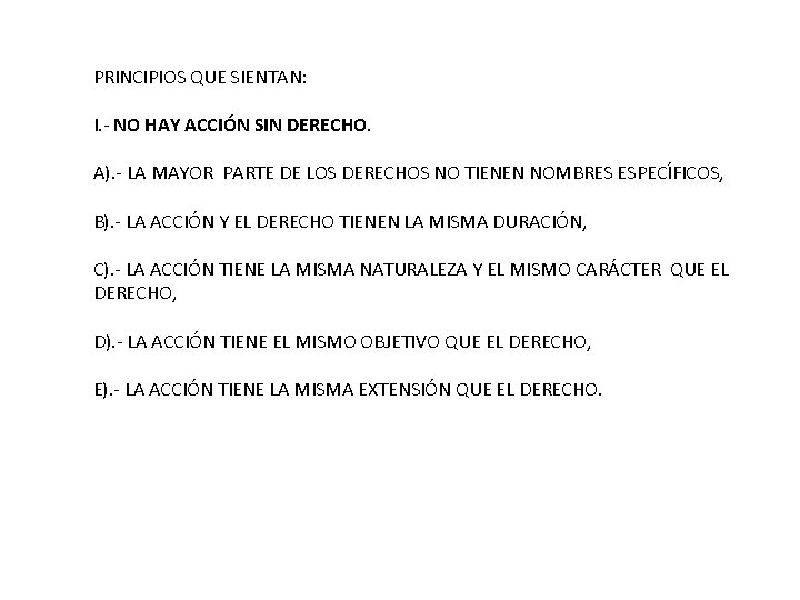 PRINCIPIOS QUE SIENTAN: I. - NO HAY ACCIÓN SIN DERECHO. A). - LA MAYOR