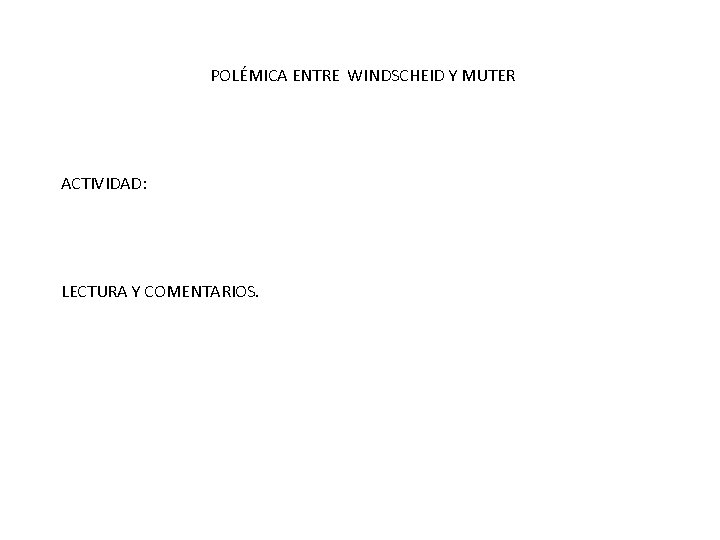 POLÉMICA ENTRE WINDSCHEID Y MUTER ACTIVIDAD: LECTURA Y COMENTARIOS. 