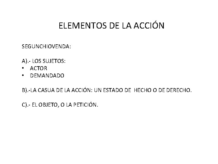 ELEMENTOS DE LA ACCIÓN SEGUNCHIOVENDA: A). - LOS SUJETOS: • ACTOR • DEMANDADO B).