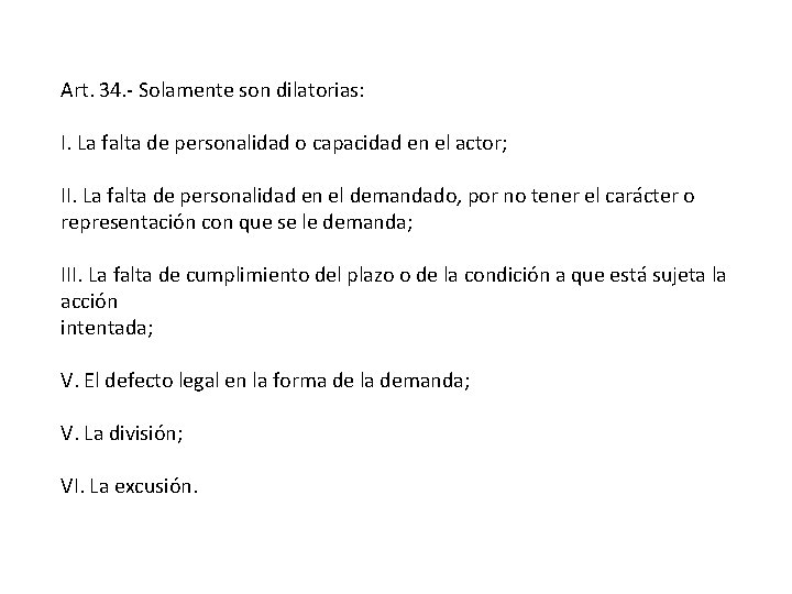 Art. 34. - Solamente son dilatorias: I. La falta de personalidad o capacidad en