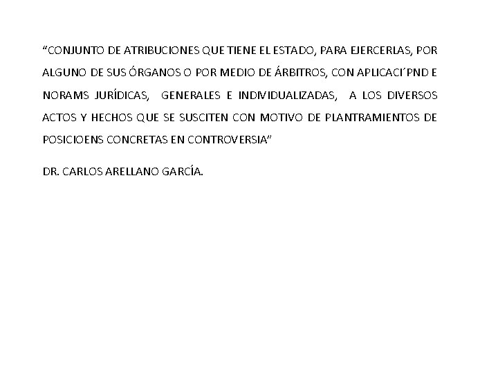 “CONJUNTO DE ATRIBUCIONES QUE TIENE EL ESTADO, PARA EJERCERLAS, POR ALGUNO DE SUS ÓRGANOS