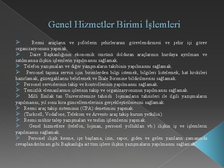 Genel Hizmetler Birimi İşlemleri Ø Resmi araçların ve şoförlerin şehirlerarası görevlendirmesi ve şehir içi