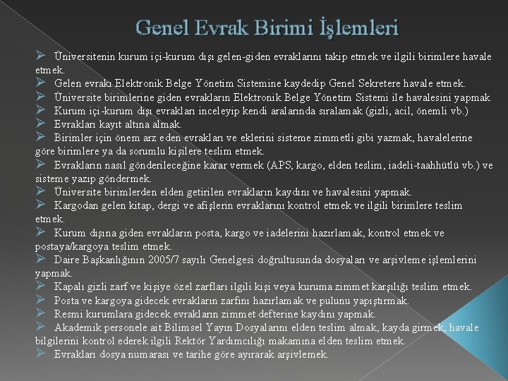 Genel Evrak Birimi İşlemleri Ø Üniversitenin kurum içi-kurum dışı gelen-giden evraklarını takip etmek ve