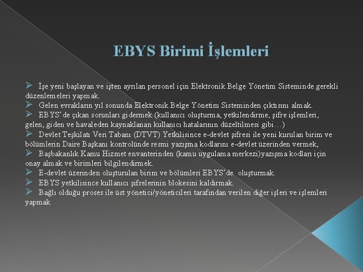 EBYS Birimi İşlemleri Ø İşe yeni başlayan ve işten ayrılan personel için Elektronik Belge