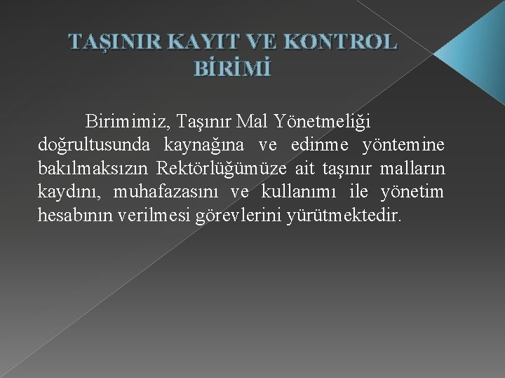 TAŞINIR KAYIT VE KONTROL BİRİMİ Birimimiz, Taşınır Mal Yönetmeliği doğrultusunda kaynağına ve edinme yöntemine