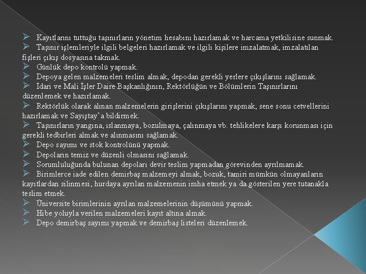 Ø Kayıtlarını tuttuğu taşınırların yönetim hesabını hazırlamak ve harcama yetkilisine sunmak. Ø Taşınır işlemleriyle