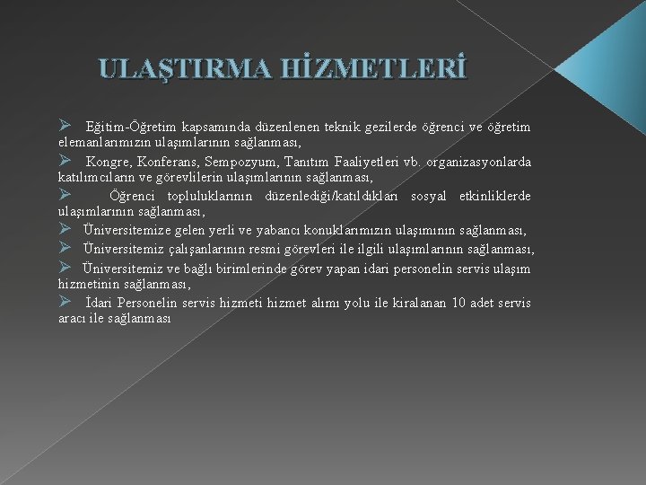 ULAŞTIRMA HİZMETLERİ Ø Eğitim-Öğretim kapsamında düzenlenen teknik gezilerde öğrenci ve öğretim elemanlarımızın ulaşımlarının sağlanması,