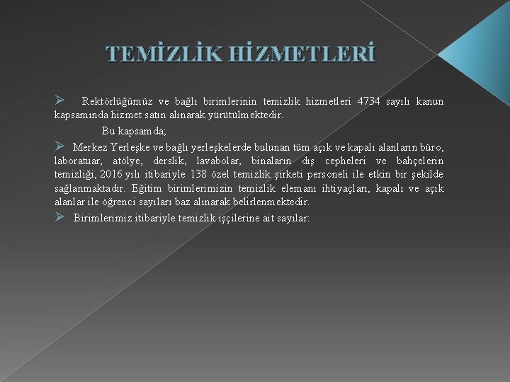 TEMİZLİK HİZMETLERİ Ø Rektörlüğümüz ve bağlı birimlerinin temizlik hizmetleri 4734 sayılı kanun kapsamında hizmet