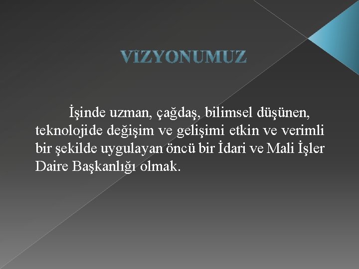 İşinde uzman, çağdaş, bilimsel düşünen, teknolojide değişim ve gelişimi etkin ve verimli bir şekilde