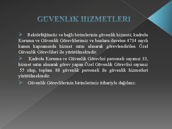 Ø Rektörlüğümüz ve bağlı birimlerinin güvenlik hizmeti; kadrolu Koruma ve Güvenlik Görevlilerimiz ve bunlara