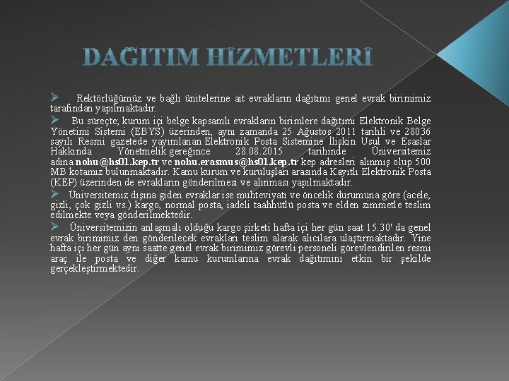 Ø Rektörlüğümüz ve bağlı ünitelerine ait evrakların dağıtımı genel evrak birimimiz tarafından yapılmaktadır. Ø