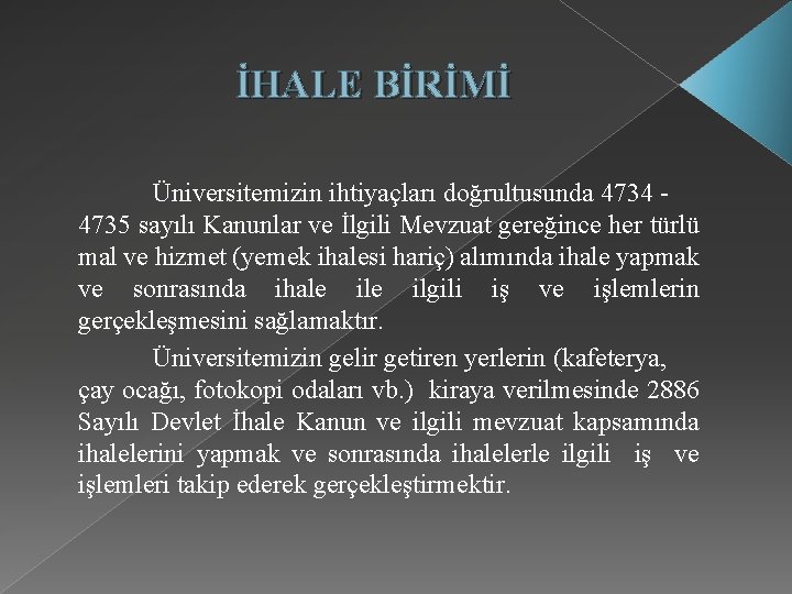  İHALE BİRİMİ Üniversitemizin ihtiyaçları doğrultusunda 4734 4735 sayılı Kanunlar ve İlgili Mevzuat gereğince