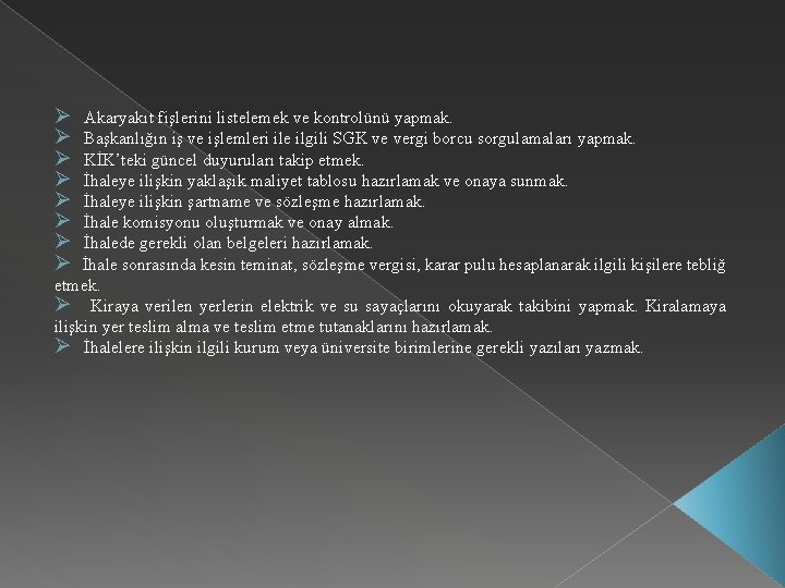  Ø Akaryakıt fişlerini listelemek ve kontrolünü yapmak. Ø Başkanlığın iş ve işlemleri ile