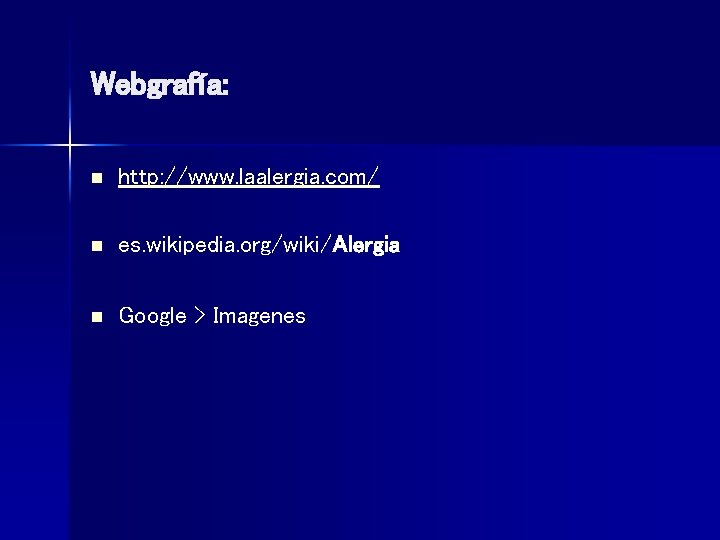 Webgrafía: n http: //www. laalergia. com/ n es. wikipedia. org/wiki/Alergia n Google > Imagenes
