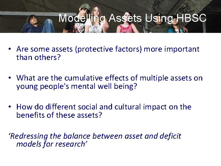 Modelling Assets Using HBSC • Are some assets (protective factors) more important than others?