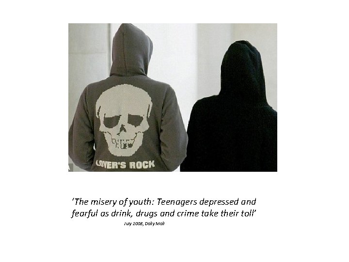 ‘The misery of youth: Teenagers depressed and fearful as drink, drugs and crime take
