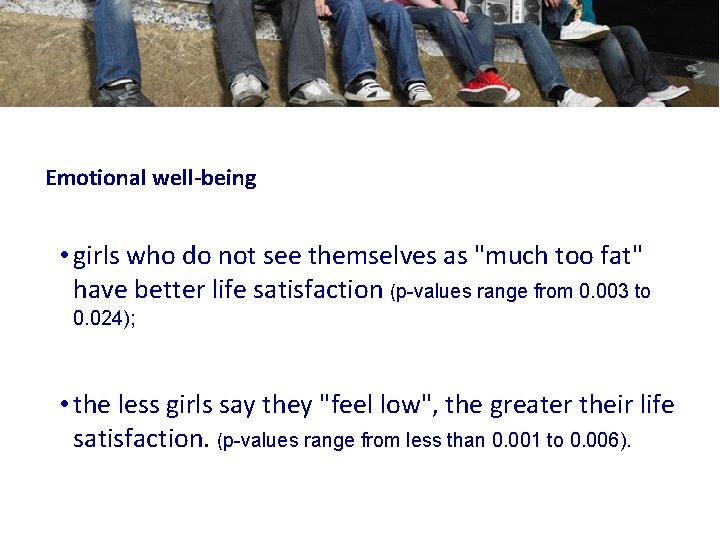 Emotional well-being • girls who do not see themselves as "much too fat" have