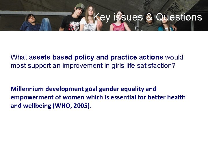 Key issues & Questions What assets based policy and practice actions would most support