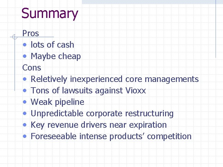 Summary Pros • lots of cash • Maybe cheap Cons • Reletively inexperienced core