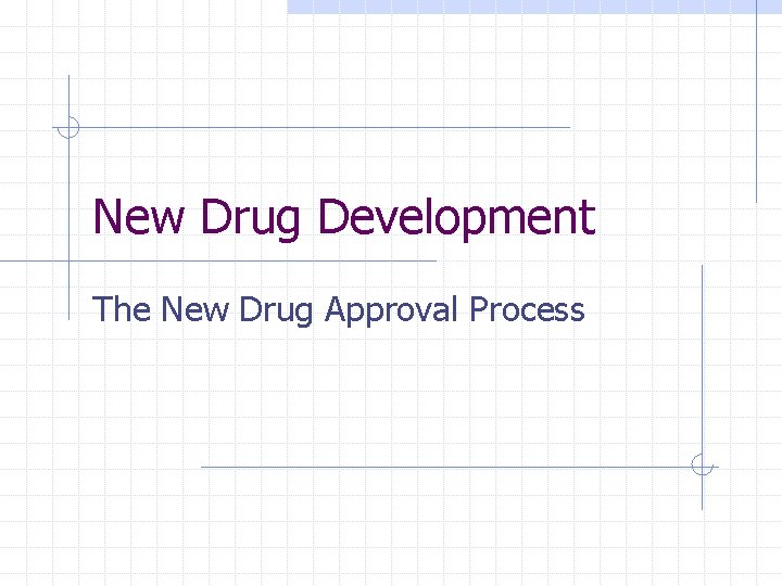 New Drug Development The New Drug Approval Process 