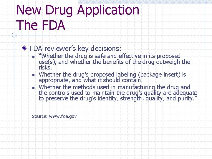 New Drug Application The FDA reviewer’s key decisions: n n n “Whether the drug