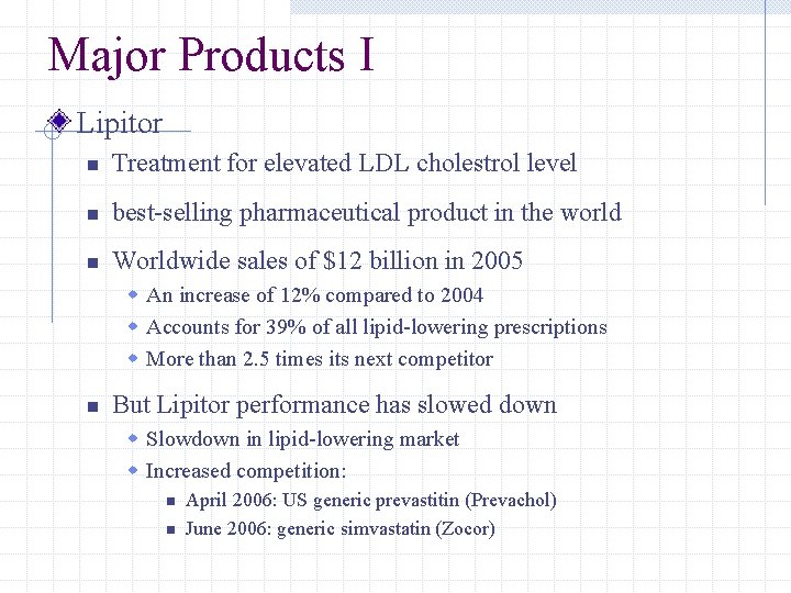 Major Products I Lipitor n Treatment for elevated LDL cholestrol level n best-selling pharmaceutical