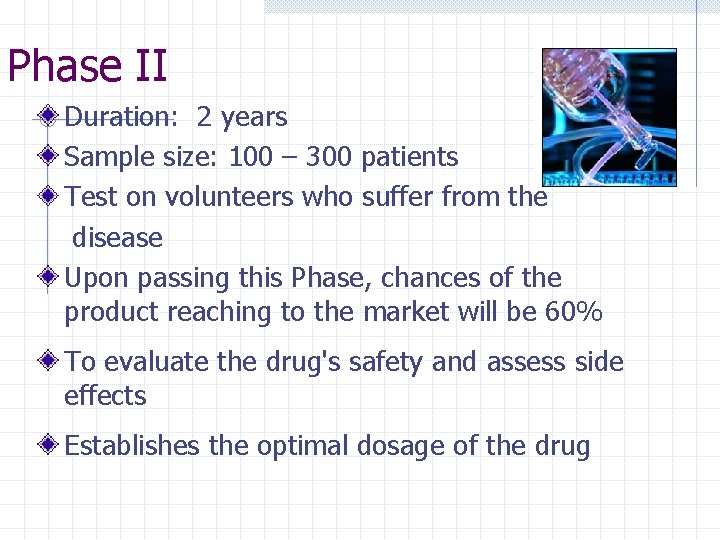 Phase II Duration: 2 years Sample size: 100 – 300 patients Test on volunteers
