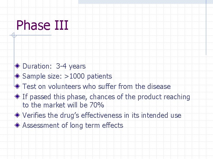 Phase III Duration: 3 -4 years Sample size: >1000 patients Test on volunteers who