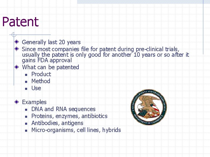 Patent Generally last 20 years Since most companies file for patent during pre-clinical trials,