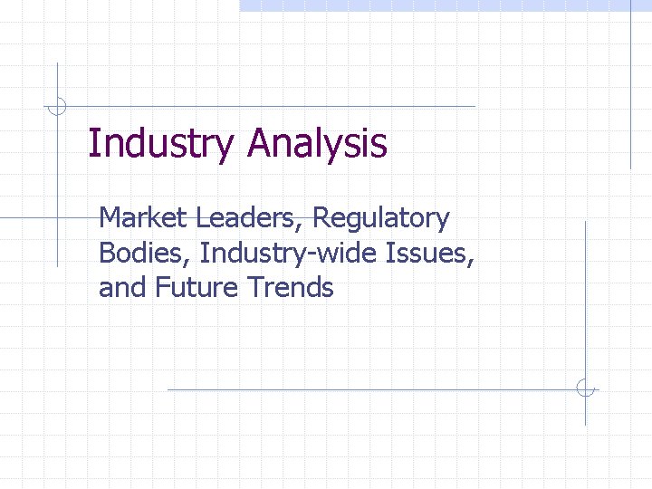 Industry Analysis Market Leaders, Regulatory Bodies, Industry-wide Issues, and Future Trends 