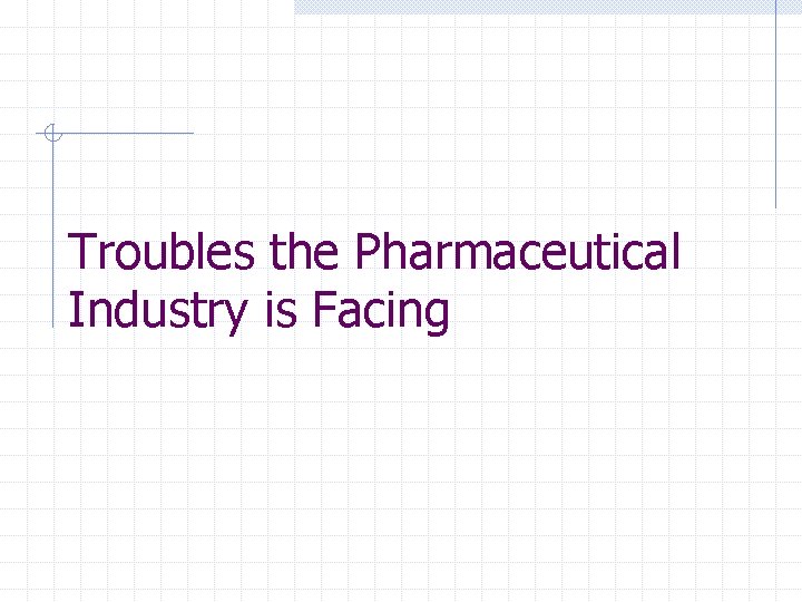 Troubles the Pharmaceutical Industry is Facing 