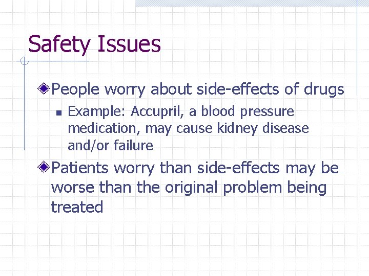 Safety Issues People worry about side-effects of drugs n Example: Accupril, a blood pressure