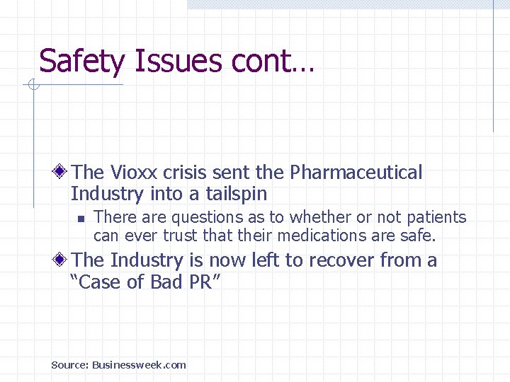 Safety Issues cont… The Vioxx crisis sent the Pharmaceutical Industry into a tailspin n