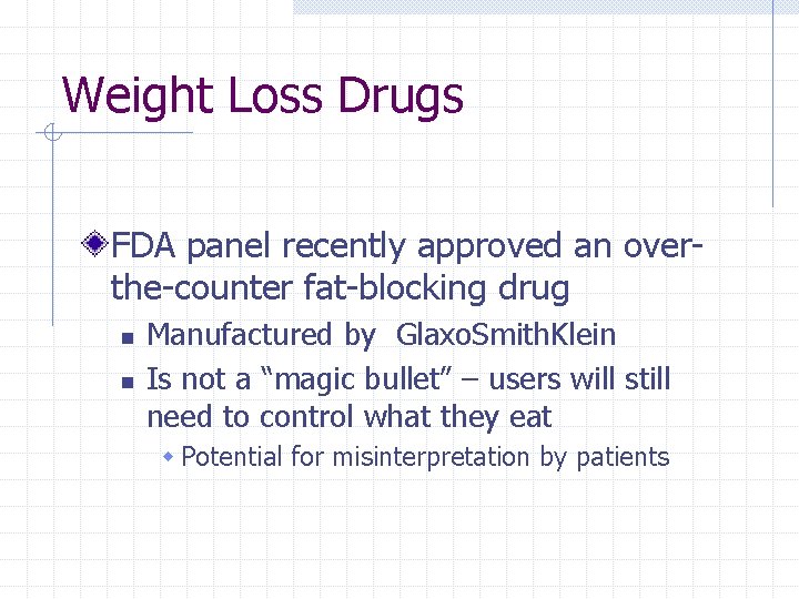 Weight Loss Drugs FDA panel recently approved an overthe-counter fat-blocking drug n n Manufactured